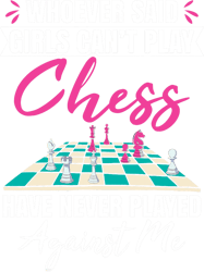 whoever said girls cant play chess never played against me, png, png for shirt, png files for sublimation, digital downl