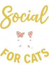 will do social work for cats 2social worker cats lover, png, png for shirt, png files for sublimation, digital download,