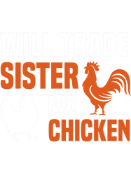 will trade sister for chicken funny chicken lovers, png, png for shirt, png files for sublimation, digital download,