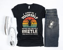 always be yourself beetle sunset shirt  beetle shirt  beetle gifts  gift for beetle lover  beetles design  beetle bug  t