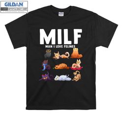 milf man i love felines t-shirt hoodie kids child tote bag tshirt s-m-l-xl-xxl-3xl-4xl-5xl gildan oversized men women un