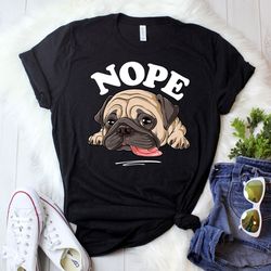 nope pug shirt  pug gifts  funny cute pugs  pug life  pug dog  pug lover gift  gift for pug lovers  lazy pug tee   tank