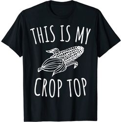 this is my crop top funny farmer farming corn lover t-shirt