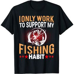 i only work to support my fishing habit gigging hook t-shirt