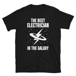 best electrician in the galaxy unisex t-shirt