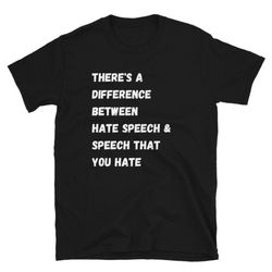 free speech shirt, there's a difference between hate speech and speech that you hate t-shirt