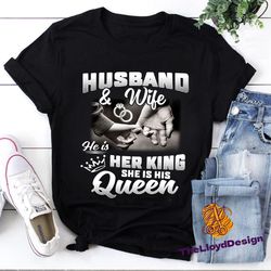 husband wife shirt, husband & wife he is her king she is his queen t-shirt, shirt for couples, gift for husband, gift fo