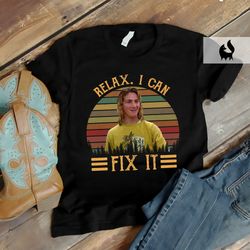 relax i can fix it vintage shirt, movies quote shirt