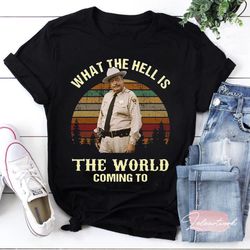 what the hell is the world coming to vintage t-shirt, buford t justice shirt, movies quote shirt