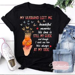 my husband left me beautiful memories his love is still t-shirt, husband wife shirt, loving memory gift, memorial shirt