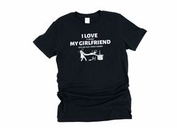 i love my girlfriend, funny gaming shirts, gamer shirt, pc gamer gifts, sarcastic gamer gifts