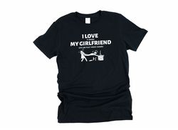 i love my girlfriend, funny gaming shirts, gamer shirt, pc gamer gifts, sarcastic gamer gifts-1