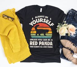 always be yourself red panda sunset shirt  red panda shirt  panda bear gift  gifts for panda lover  red panda bears  tan