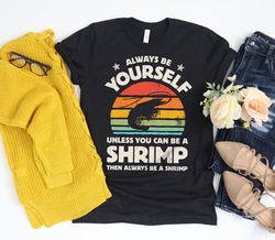 always be yourself shrimp sunset shirt  shrimp shirt  shrimp gifts  gift for shrimp lover  shrimps tee  retro vintage  t