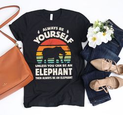 always be yourself elephant sunset retro shirt  elephant shirt  elephants gift  gifts for elephant lover  elephant tee