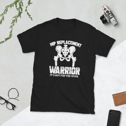 hip replacement warrior t-shirt, hip replacement gift, hip surgery shirt, hip replacement tee