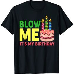 mens funny its my birthday blow me candle cake jokes boys t-shirt