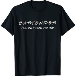 bartender friends themed funny unique gift humor t-shirt