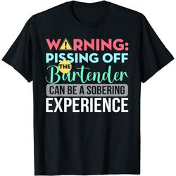 bartender funny sarcastic warning pissing off the bartender t-shirt