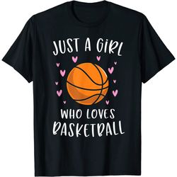 basketball shirt for girls just a girl who loves basketball t-shirt