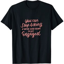 funny engagement announcement gifts for newly engaged couple t-shirt