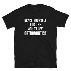 funny braces dentist dentistry dental surgeon orthodontics orthodontist gift distressed typography short-sleeve unisex t