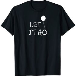 funny, let it go balloon t-shirt inspirational joke