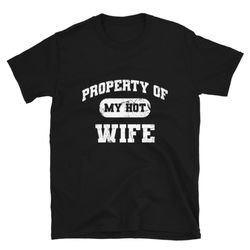 property of my hot wife, funny husband shirt, hot wife shirt, funny groom shirt