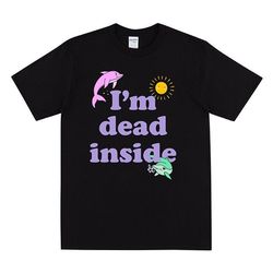 i'm dead inside t-shirt