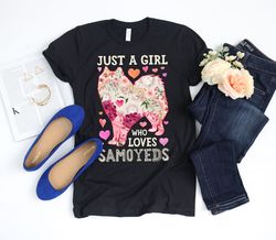 just a girl who loves samoyeds shirt  samoyed shirt  samoyed gifts  samoyed dog  flower shirt  floral art samoyed lover