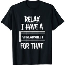 relax i have a spreadsheet for that t-shirt.jfif