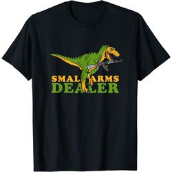 small arms dealer t-shirt - t rex tyrannosaurus dinosaur gun