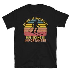 School Is Important But Skiing Is Importanter Shirt, Skiing T-Shirt, Skiing Lover Shirt