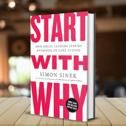 start with why: how great leaders inspire everyone to take action by simon sinek (author)