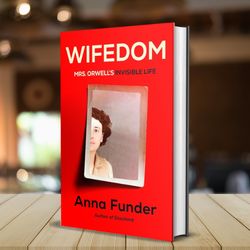 wifedom: mrs. orwell's invisible life by anna funder (author)