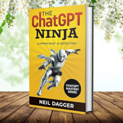 the chatgpt ninja: slipping past ai detectors (chat gpt mastery series) kindle edition by neil dagger (author)