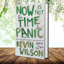 now is not the time to panic: a novel by kevin wilson (author)