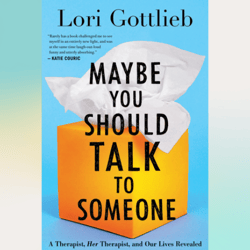 maybe you should talk to someone: a therapist, her therapist, and our lives revealed by lori gottlieb (author)