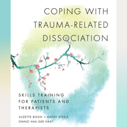 coping with trauma-related dissociation: skills training for patients and therapists by onno van der hart