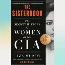 the sisterhood: the secret history of women at the cia by liza mundy (author)