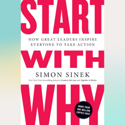 start with why: how great leaders inspire everyone to take action by simon sinek