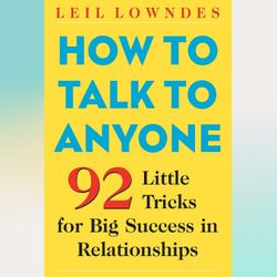 How to Talk to Anyone: 92 Little Tricks for Big Success in Relationships by Leil Lowndes (Author)