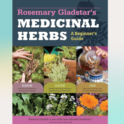 rosemary gladstar's medicinal herbs: a beginner's guide: 33 healing herbs to know, grow, and use by rosemary gladstar