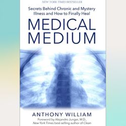 medical medium: secrets behind chronic and mystery illness and how to finally heal by anthony william (author)