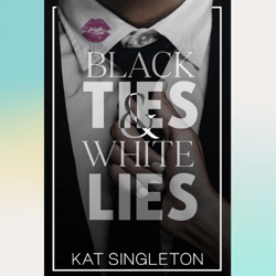 black ties and white lies: a billionaire fake fiance romance (black tie billionaires) by kat singleton