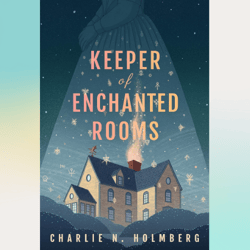 keeper of enchanted rooms (whimbrel house) by charlie n. holmberg