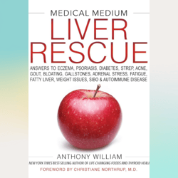 medical medium liver rescue: answers to eczema, psoriasis, diabetes, strep, acne, gout, bloating, gallstones, adrenal st