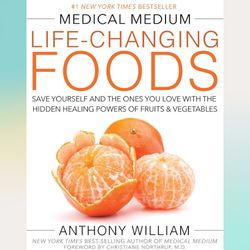 medical medium life-changing foods: save yourself and the ones you love with the hidden healing powers of fruits & veget