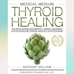 medical medium thyroid healing: the truth behind hashimoto's, graves', insomnia, hypothyroidism, thyroid nodules & epste