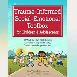 trauma-informed social-emotional toolbox for children & adolescents: 116 worksheets & skill-building exercises to suppor